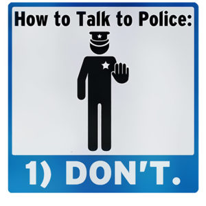 Reasons to Not Talk to the Police